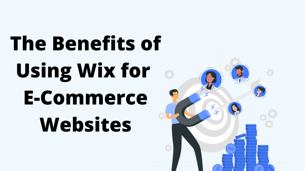 The Benefits of Using Wix for E-Commerce Websites