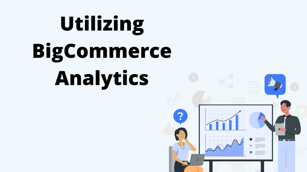 Utilizing BigCommerce Analytics