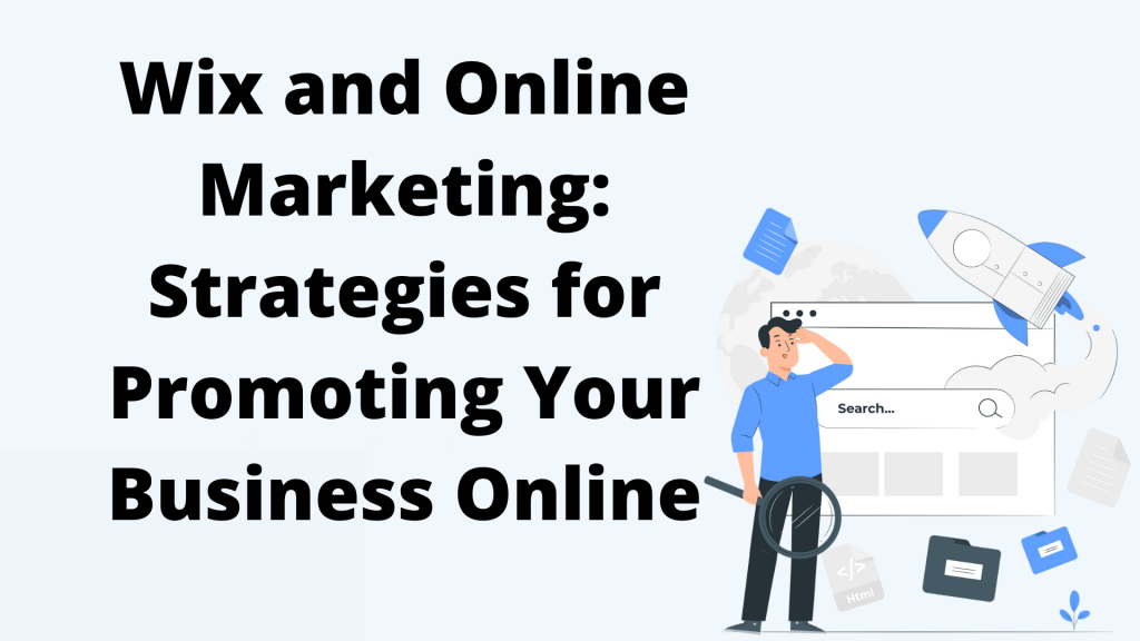 Wix and Online Marketing Strategies for Promoting Your Business Online