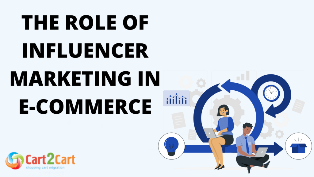 The Role of Influencer Marketing in E-Commerce